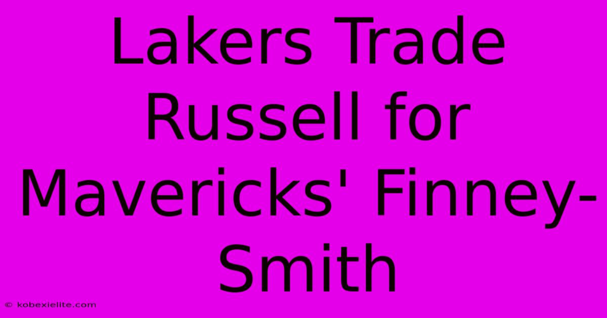 Lakers Trade Russell For Mavericks' Finney-Smith