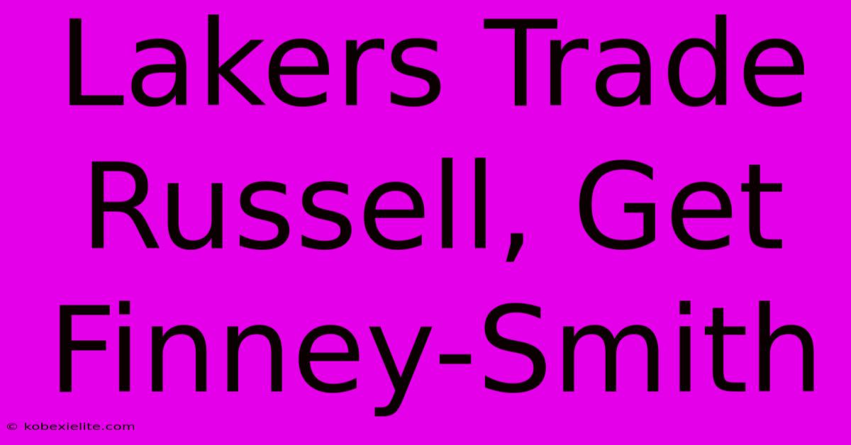 Lakers Trade Russell, Get Finney-Smith