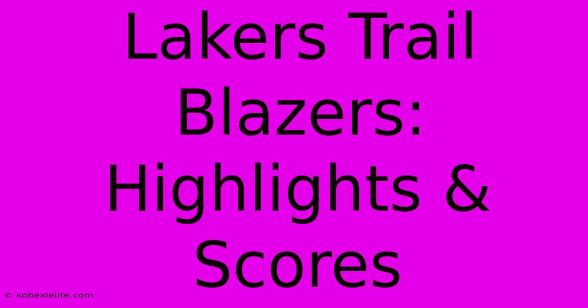 Lakers Trail Blazers: Highlights & Scores