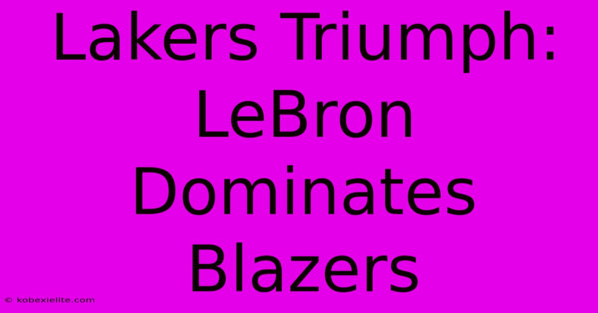 Lakers Triumph: LeBron Dominates Blazers