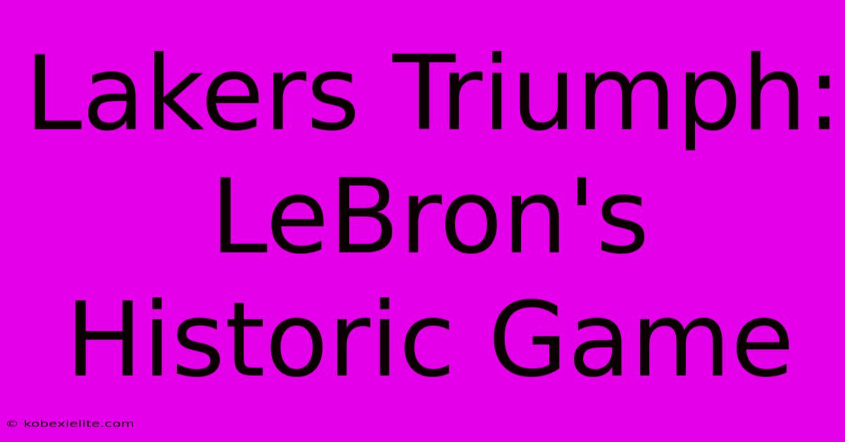 Lakers Triumph: LeBron's Historic Game