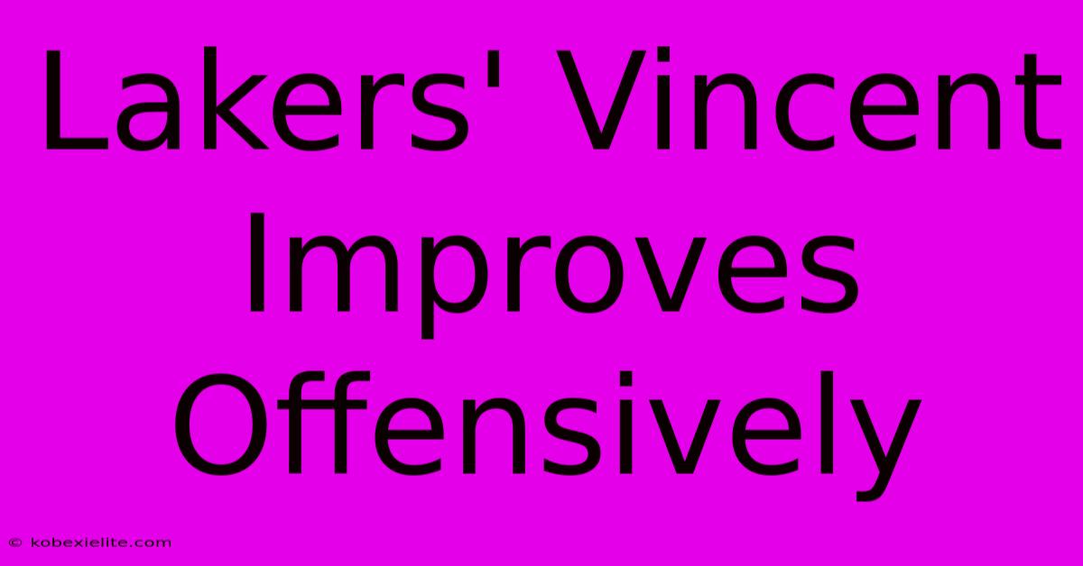 Lakers' Vincent Improves Offensively