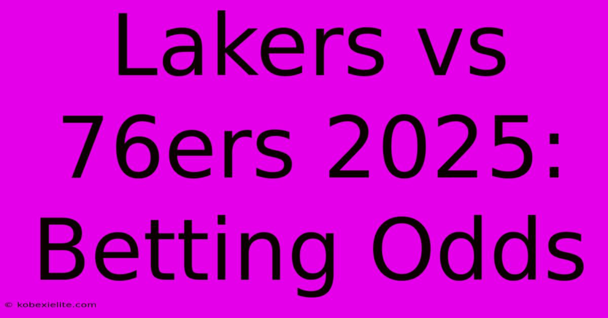 Lakers Vs 76ers 2025: Betting Odds