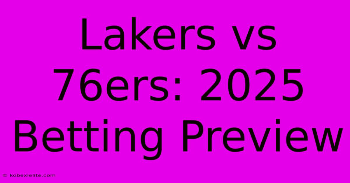 Lakers Vs 76ers: 2025 Betting Preview