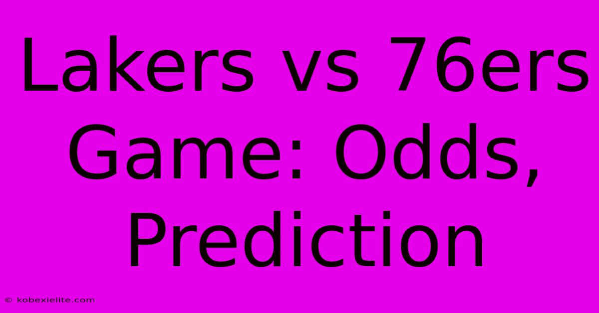 Lakers Vs 76ers Game: Odds, Prediction