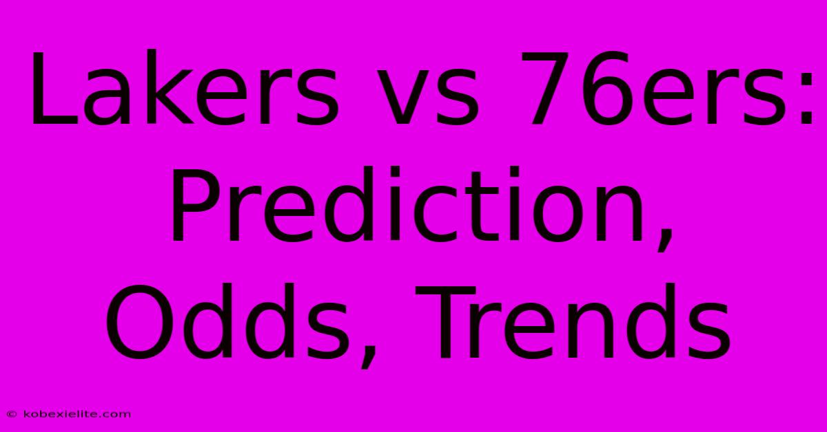 Lakers Vs 76ers: Prediction, Odds, Trends