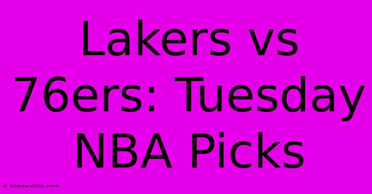 Lakers Vs 76ers: Tuesday NBA Picks