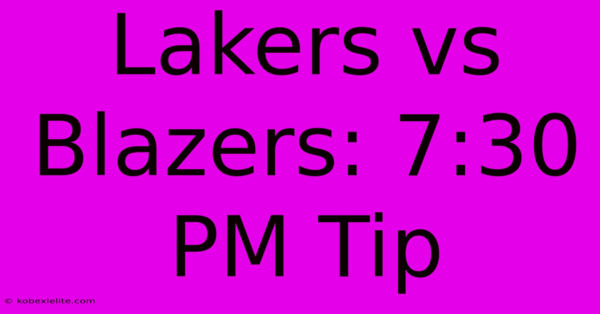 Lakers Vs Blazers: 7:30 PM Tip