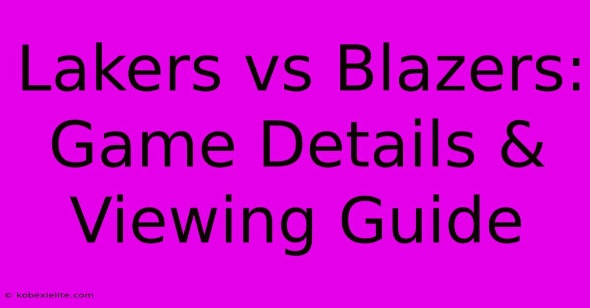 Lakers Vs Blazers: Game Details & Viewing Guide