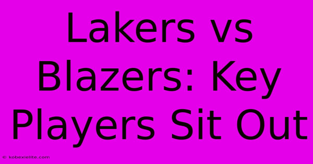 Lakers Vs Blazers: Key Players Sit Out