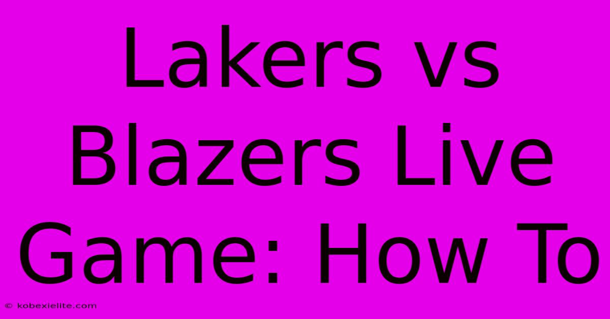 Lakers Vs Blazers Live Game: How To