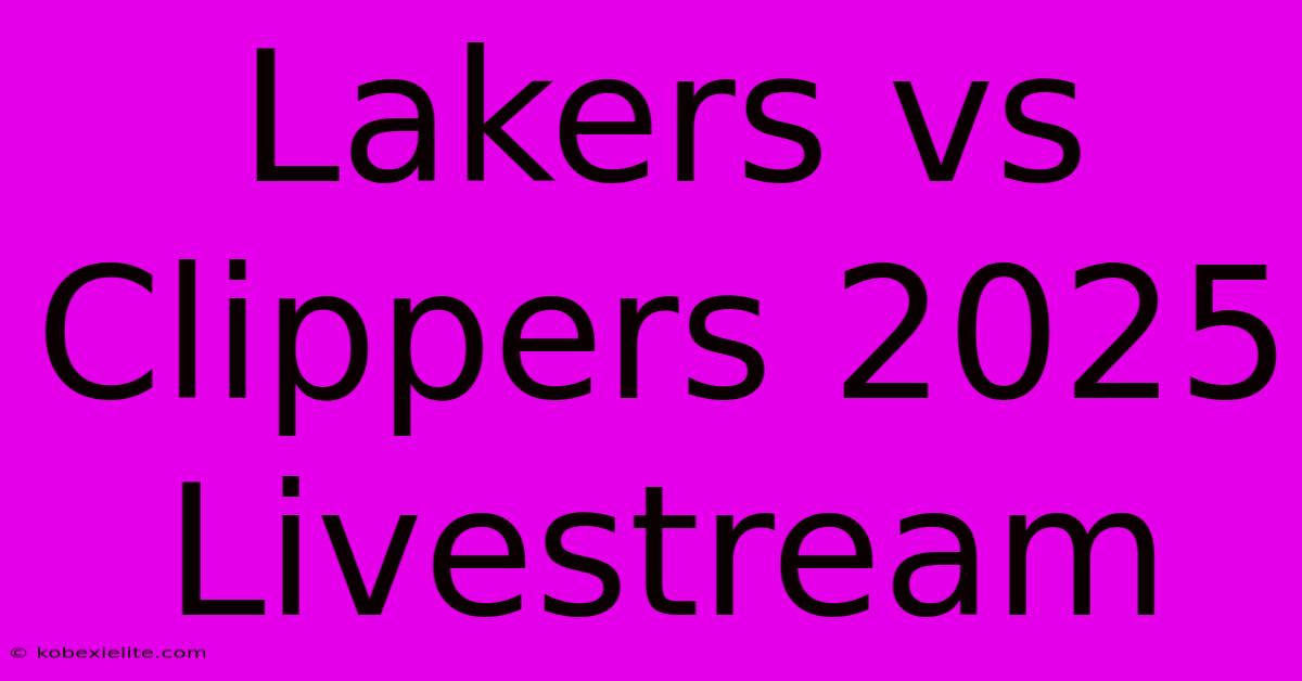 Lakers Vs Clippers 2025 Livestream