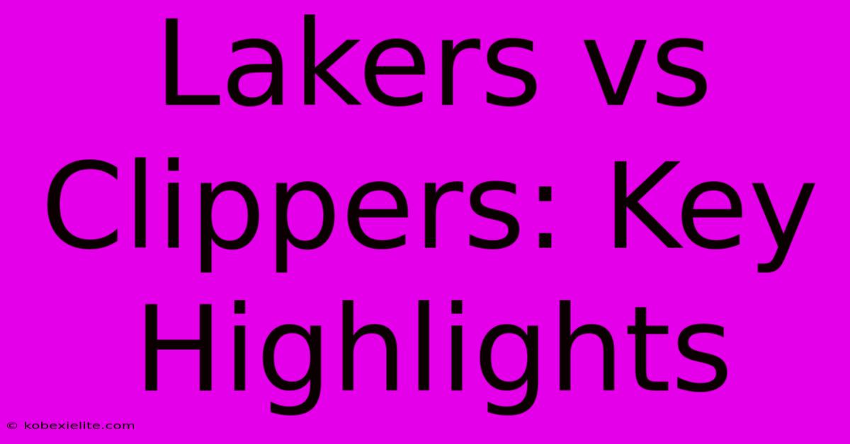 Lakers Vs Clippers: Key Highlights