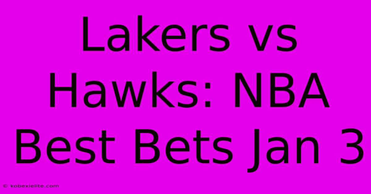 Lakers Vs Hawks: NBA Best Bets Jan 3