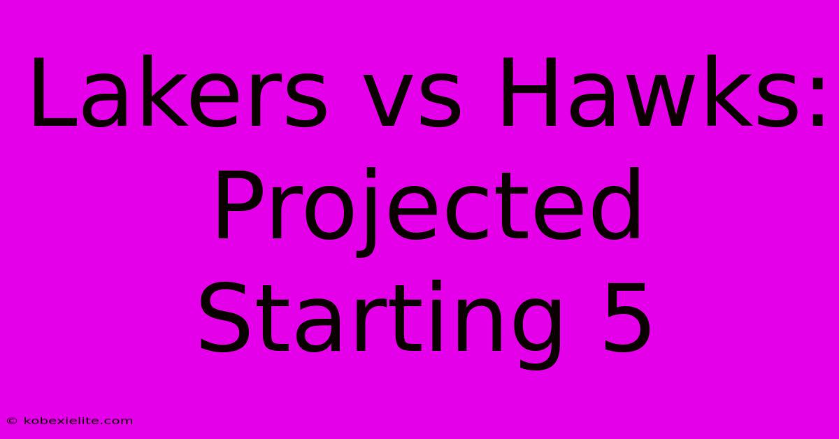 Lakers Vs Hawks: Projected Starting 5