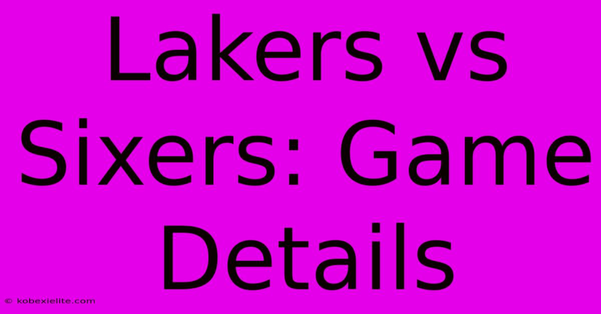 Lakers Vs Sixers: Game Details