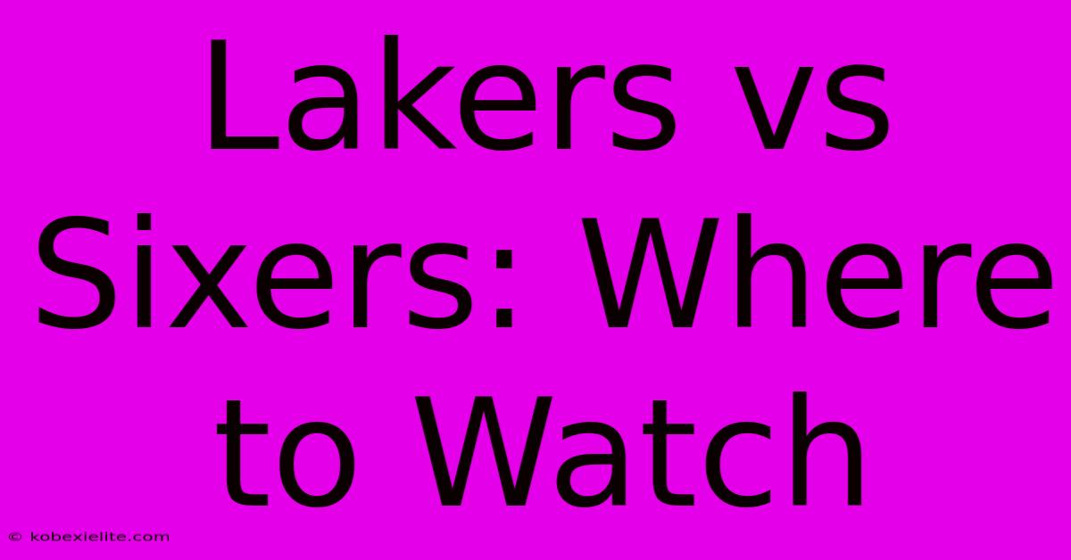 Lakers Vs Sixers: Where To Watch