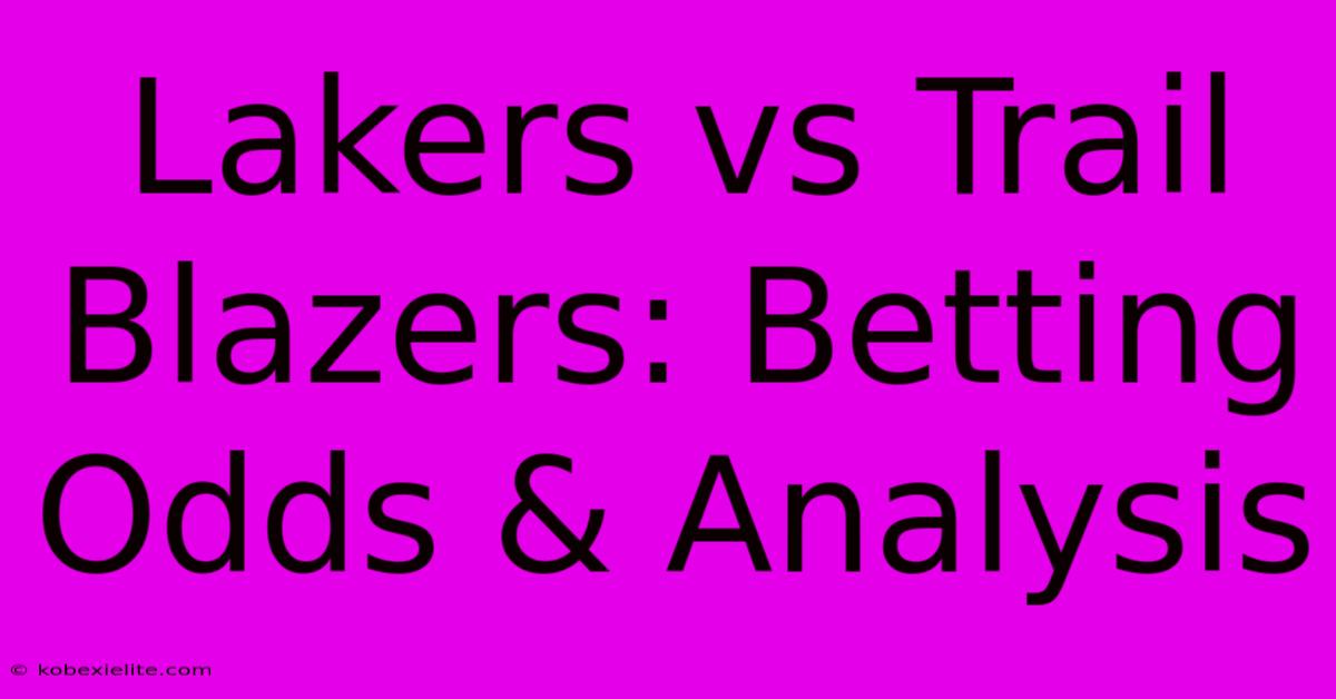 Lakers Vs Trail Blazers: Betting Odds & Analysis