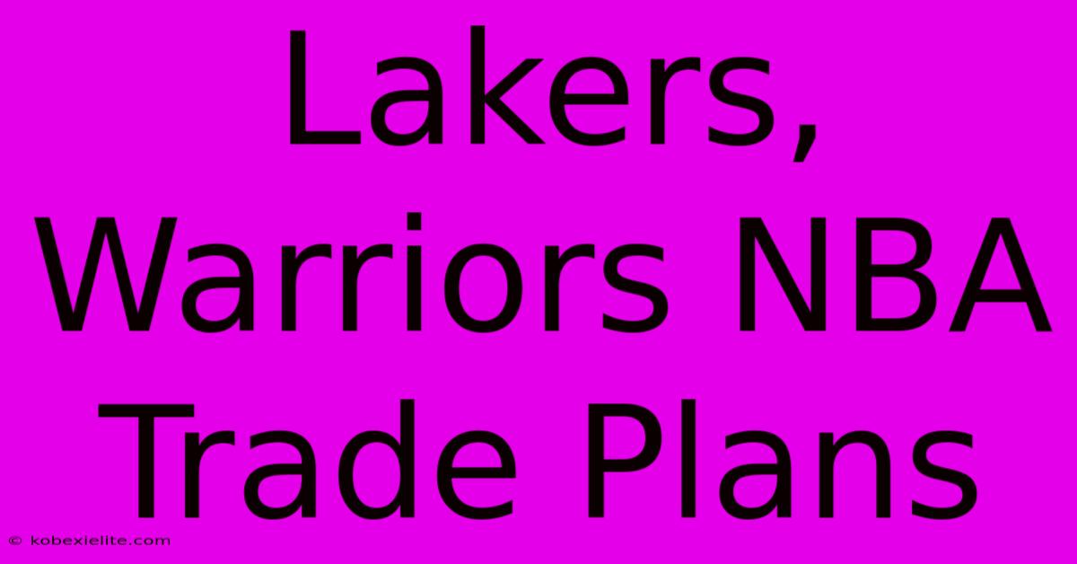 Lakers, Warriors NBA Trade Plans