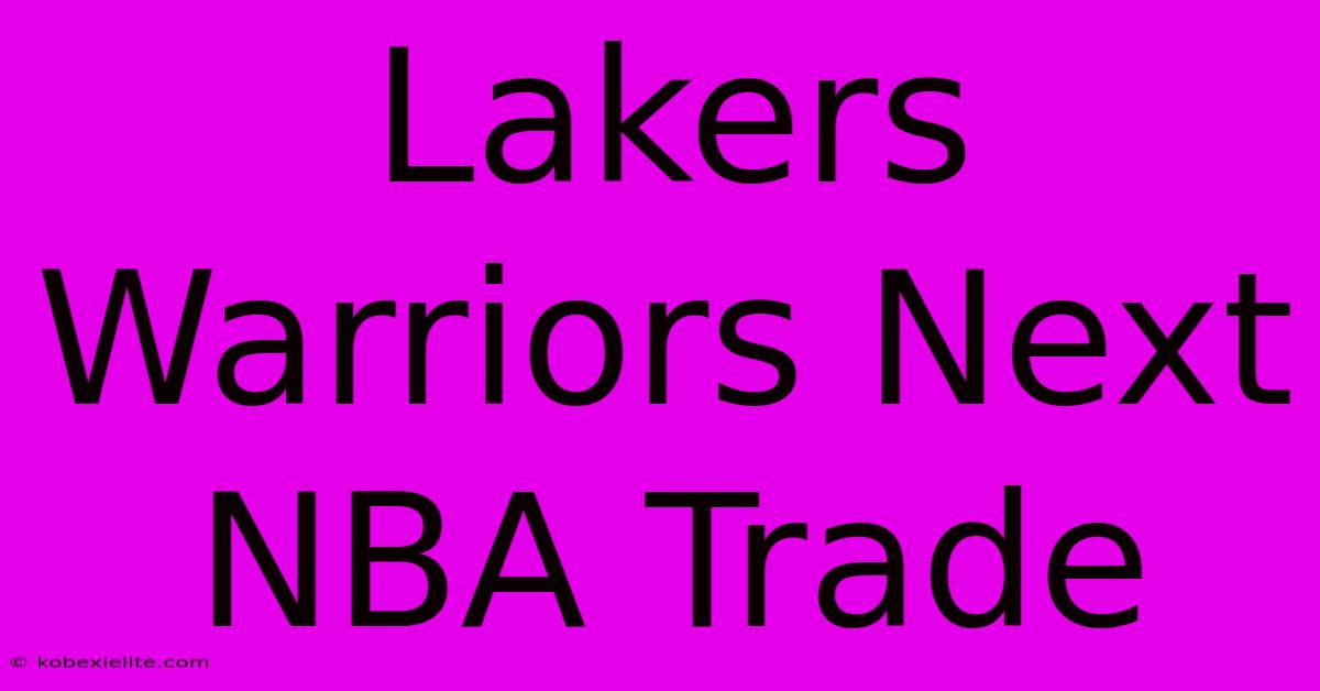 Lakers Warriors Next NBA Trade