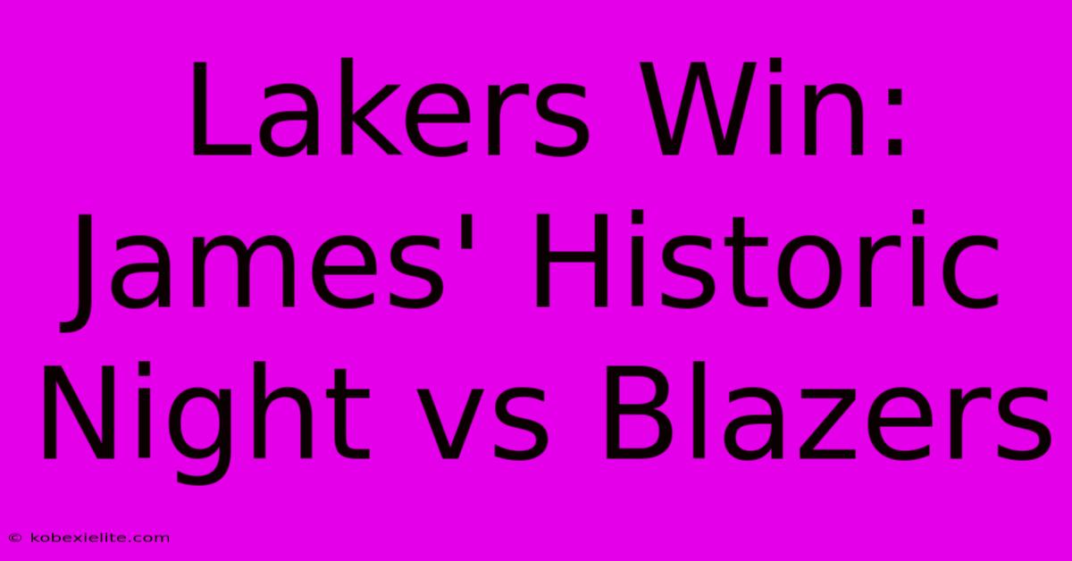 Lakers Win: James' Historic Night Vs Blazers