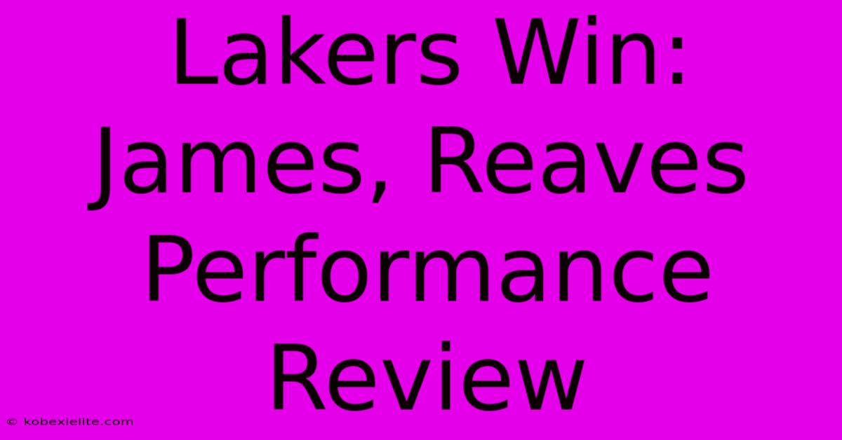 Lakers Win: James, Reaves Performance Review