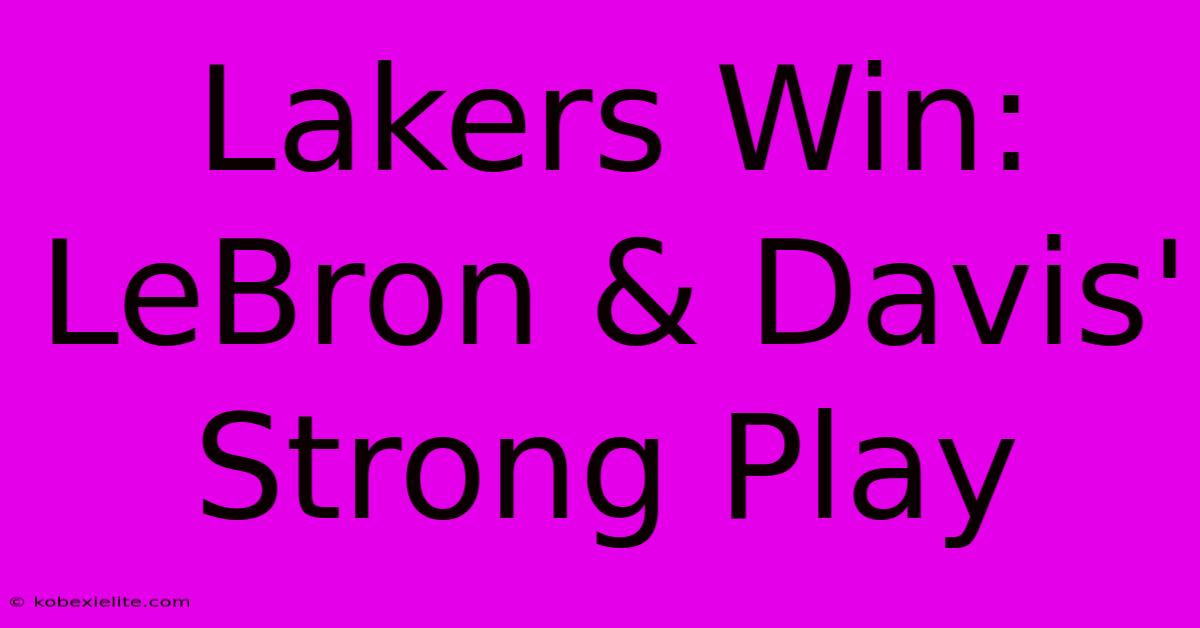 Lakers Win: LeBron & Davis' Strong Play