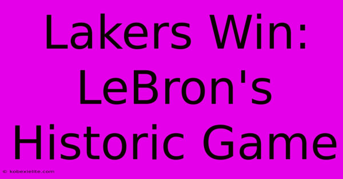 Lakers Win: LeBron's Historic Game