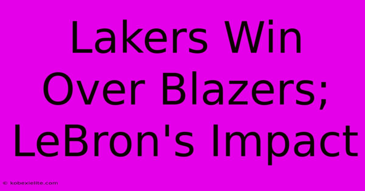 Lakers Win Over Blazers; LeBron's Impact