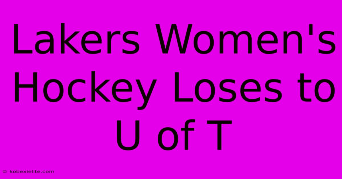 Lakers Women's Hockey Loses To U Of T