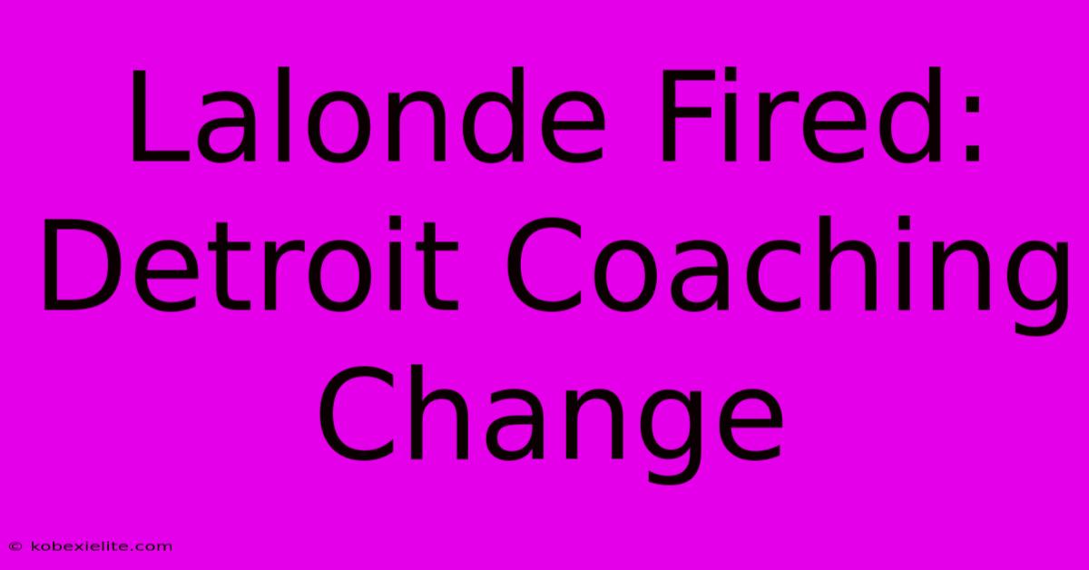 Lalonde Fired: Detroit Coaching Change