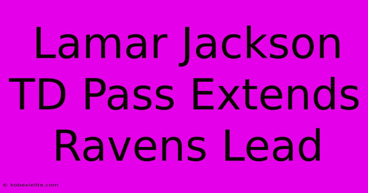 Lamar Jackson TD Pass Extends Ravens Lead