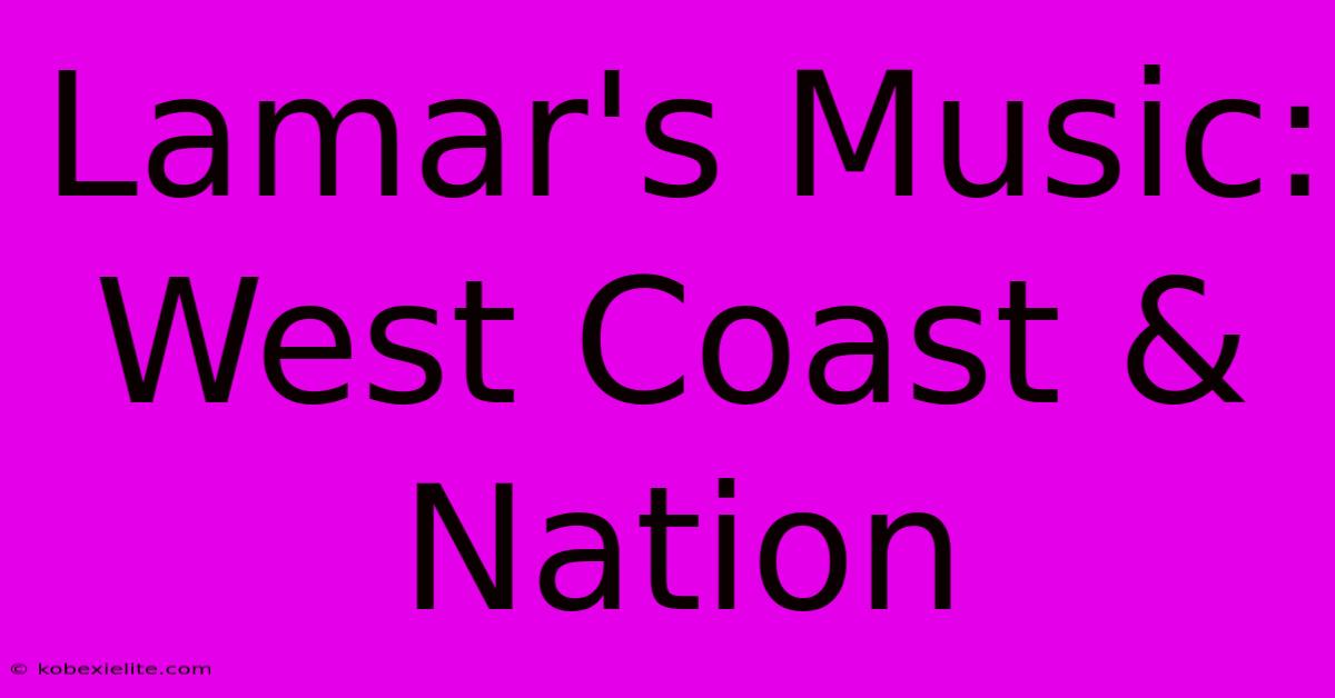 Lamar's Music: West Coast & Nation