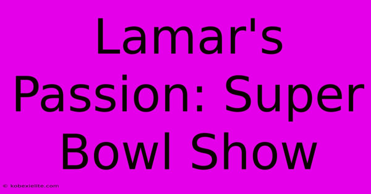 Lamar's Passion: Super Bowl Show