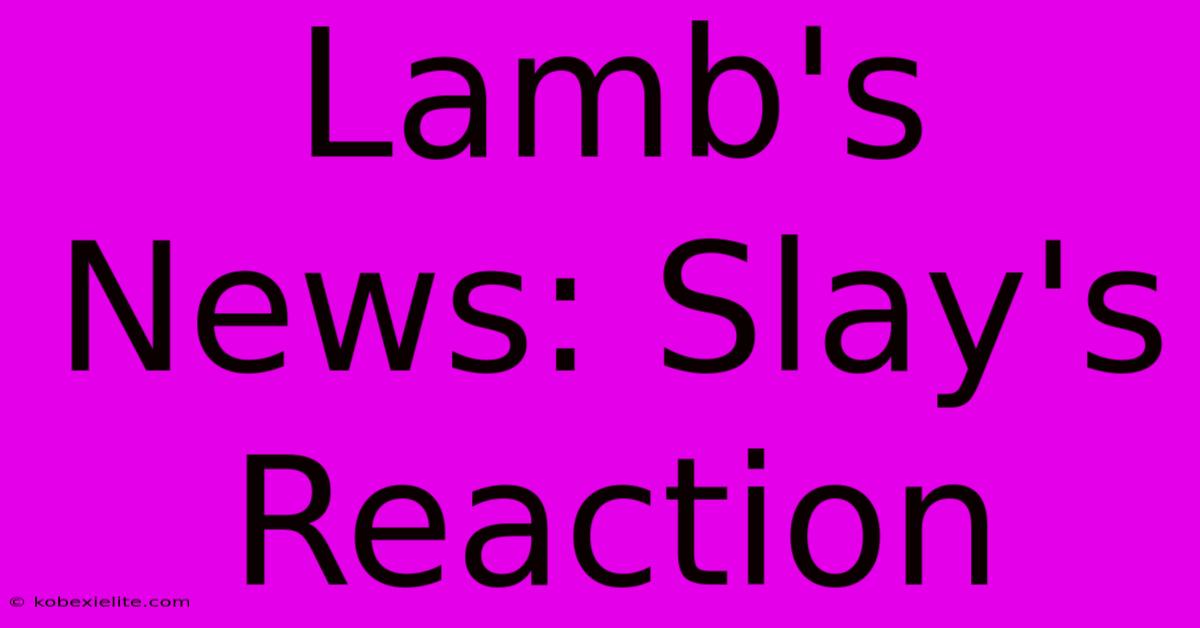 Lamb's News: Slay's Reaction