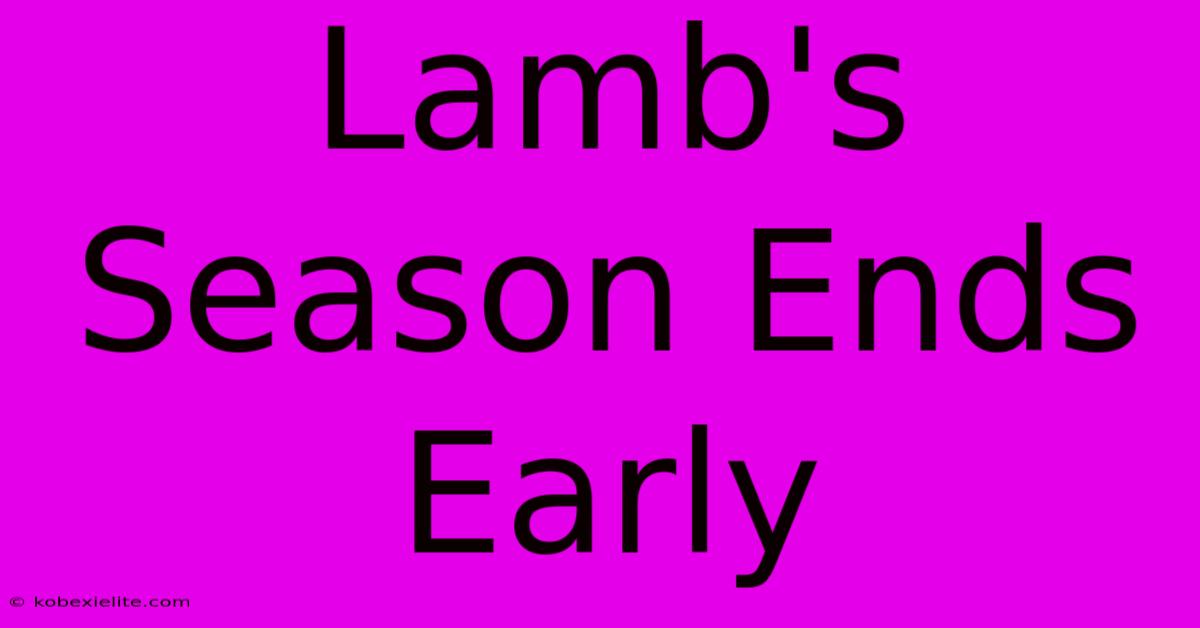 Lamb's Season Ends Early