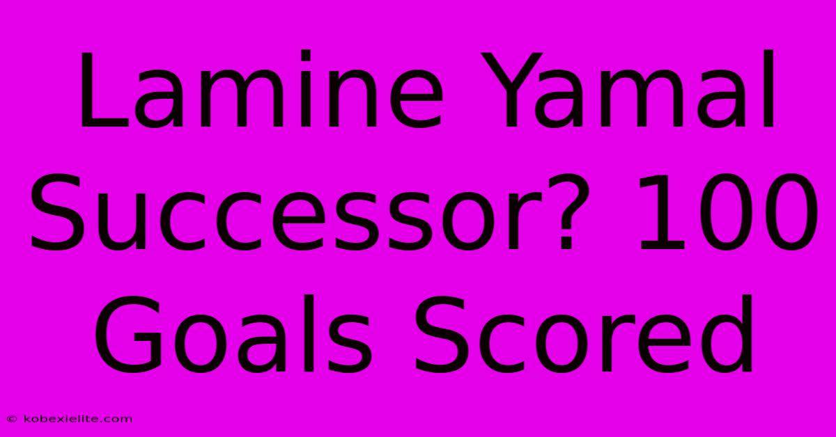 Lamine Yamal Successor? 100 Goals Scored