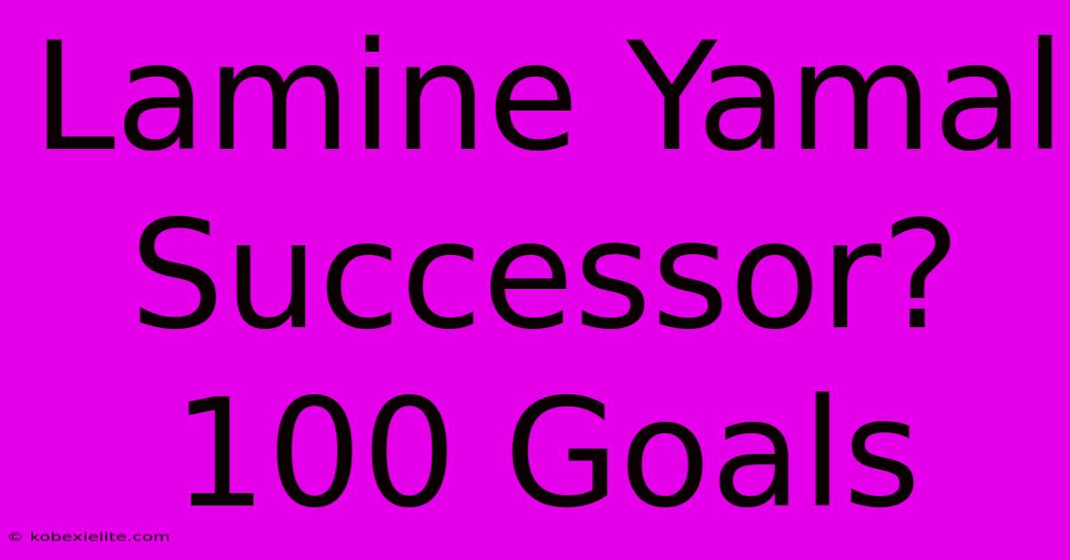 Lamine Yamal Successor? 100 Goals