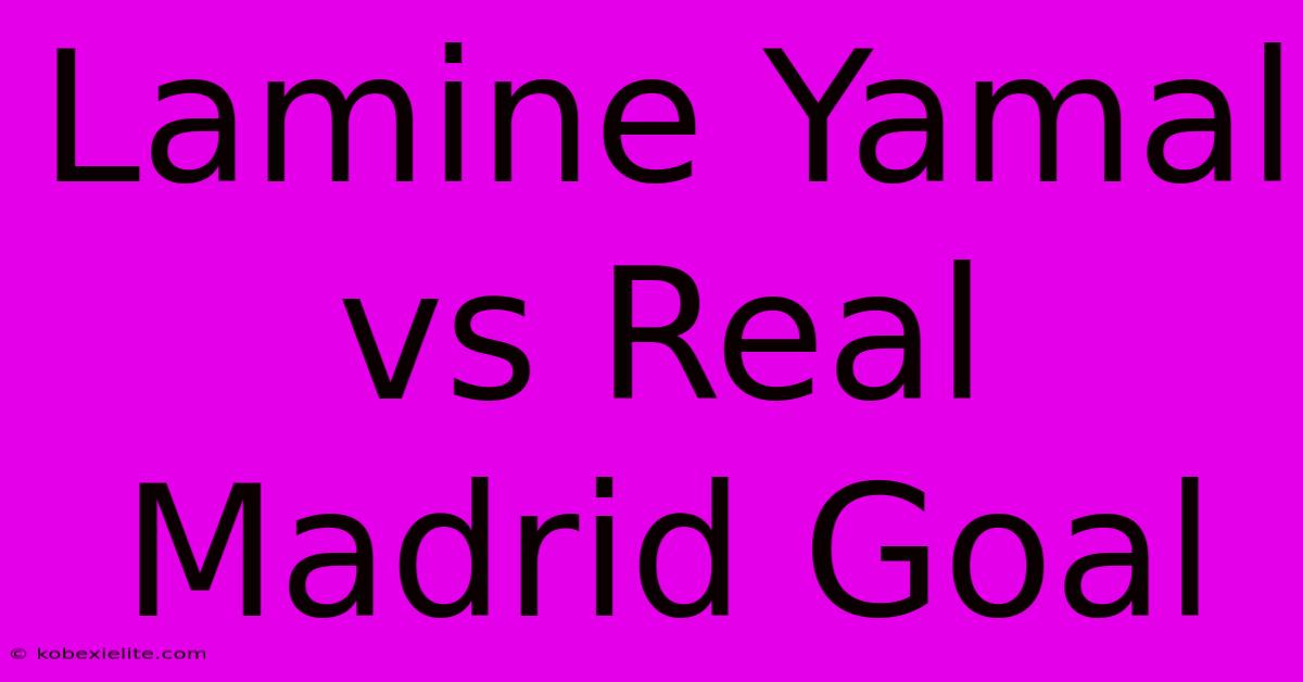 Lamine Yamal Vs Real Madrid Goal