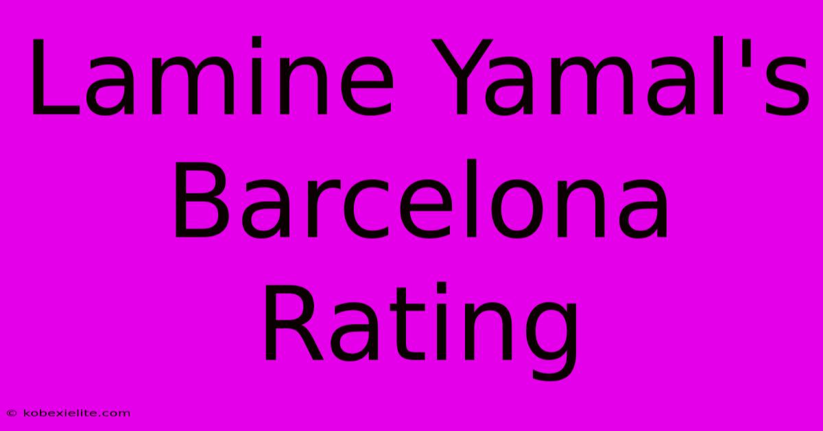 Lamine Yamal's Barcelona Rating