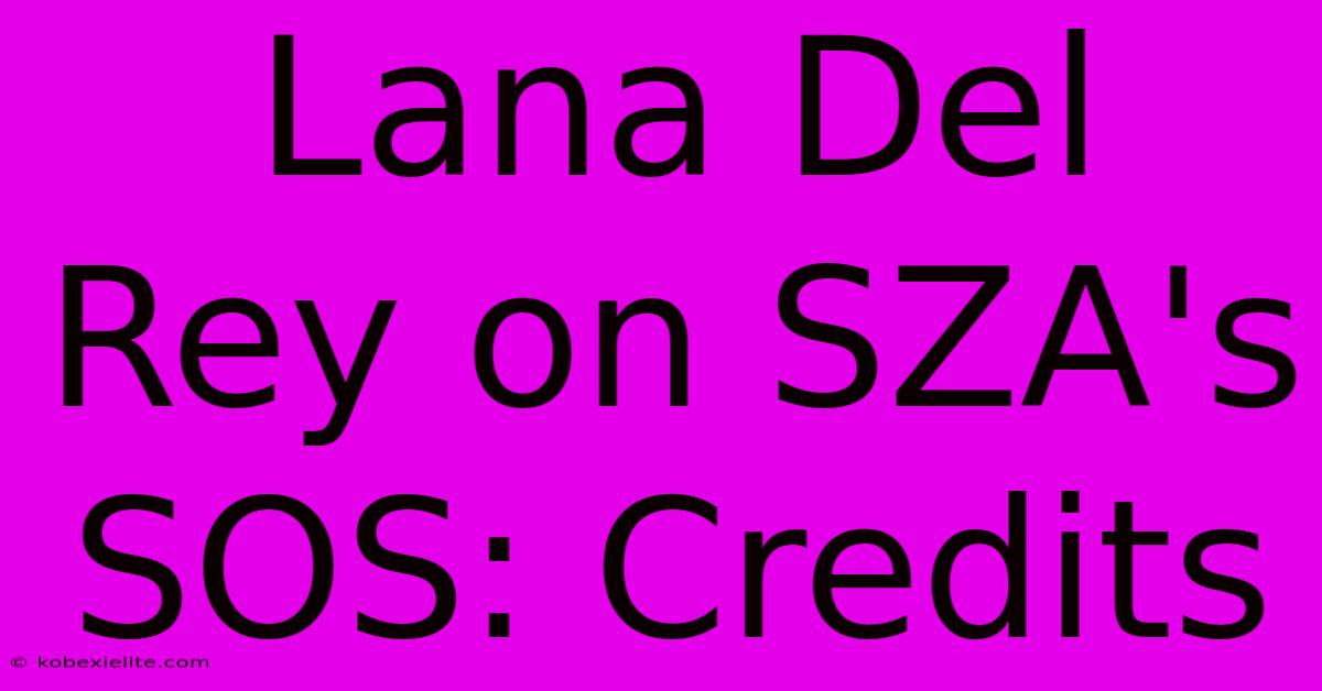 Lana Del Rey On SZA's SOS: Credits