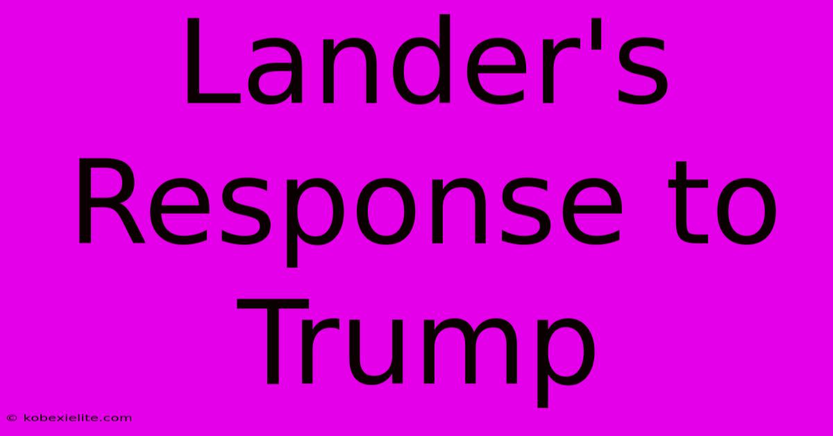 Lander's Response To Trump