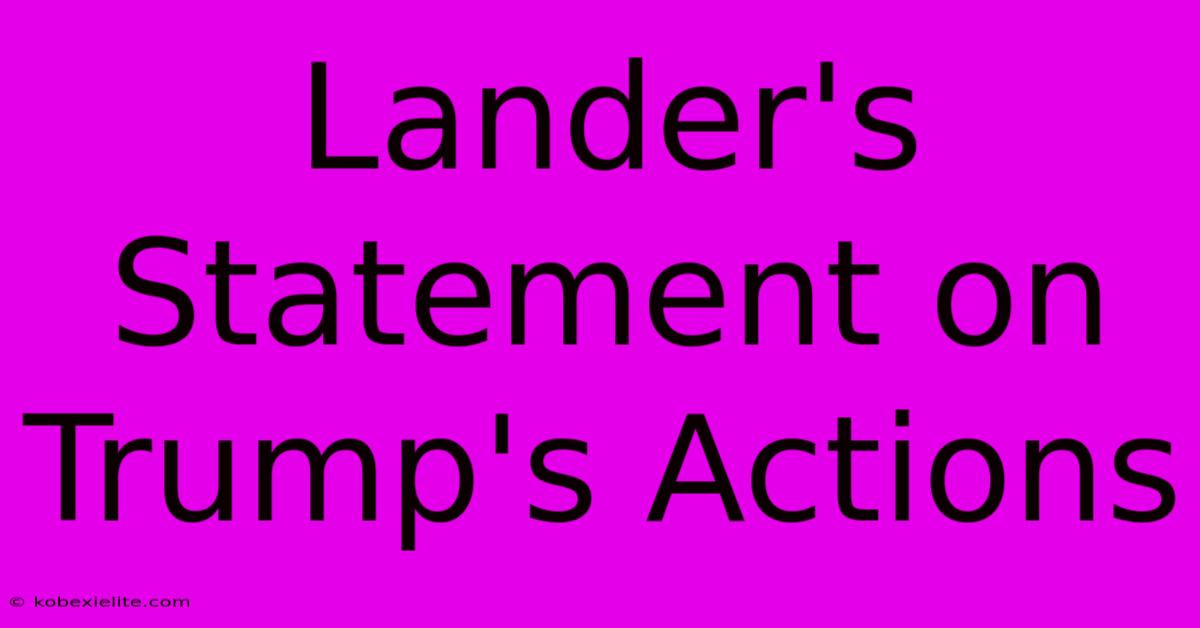 Lander's Statement On Trump's Actions