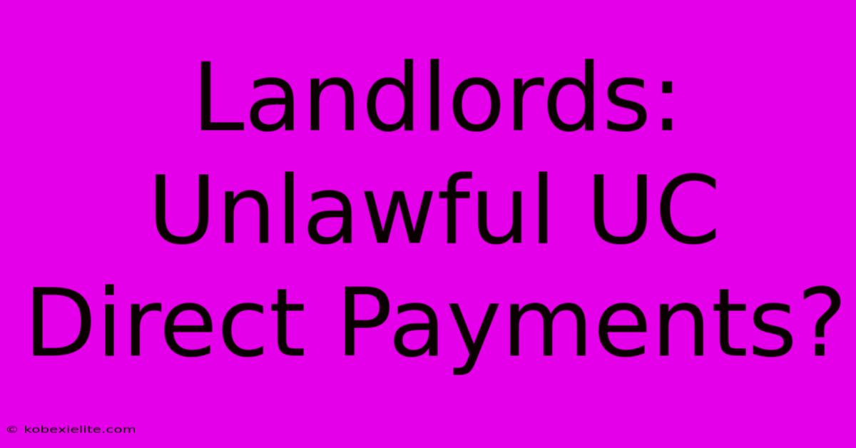 Landlords: Unlawful UC Direct Payments?