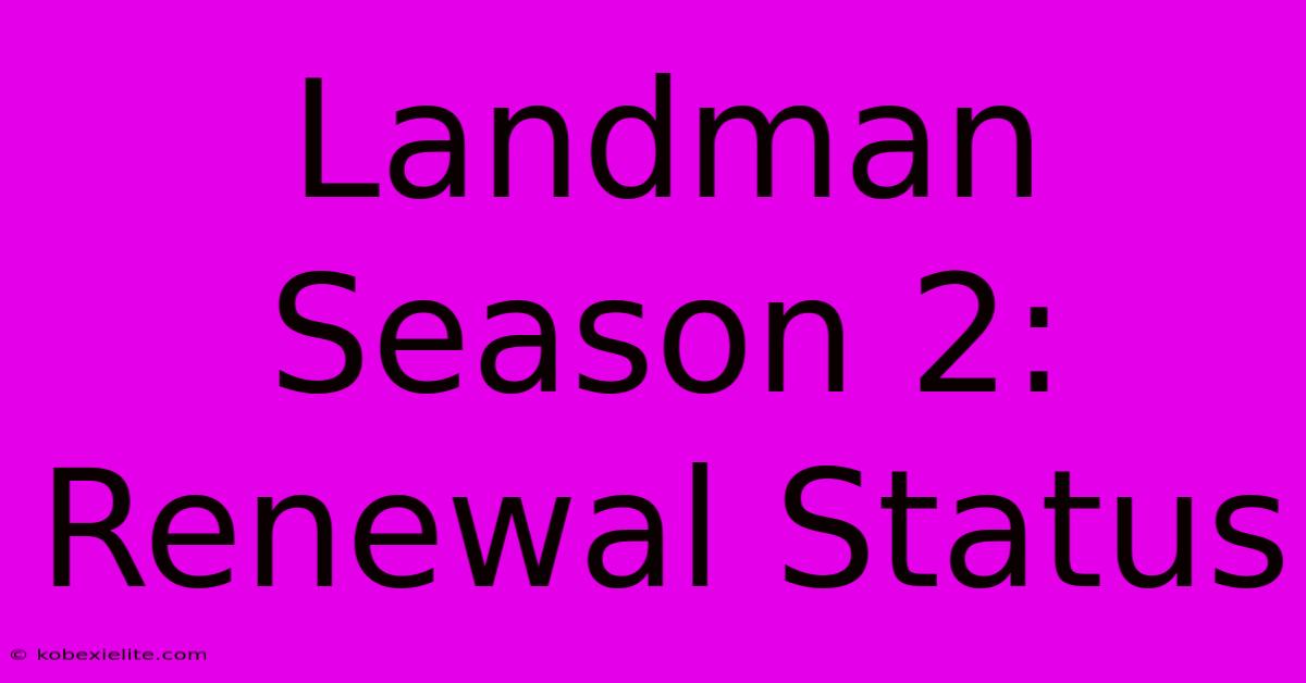 Landman Season 2: Renewal Status