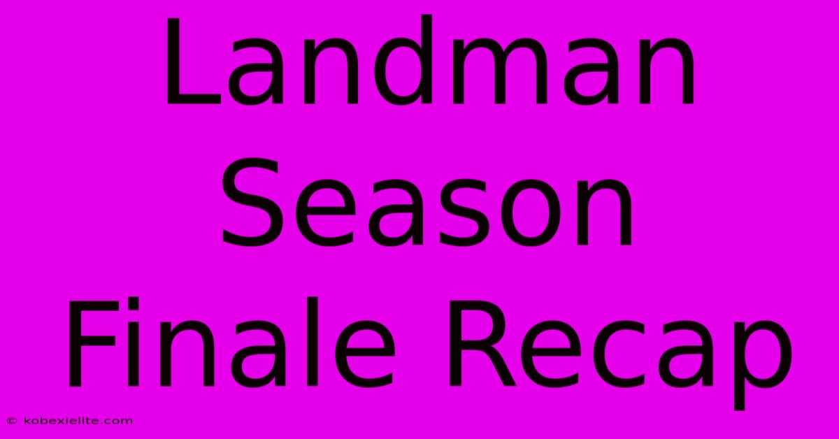 Landman Season Finale Recap