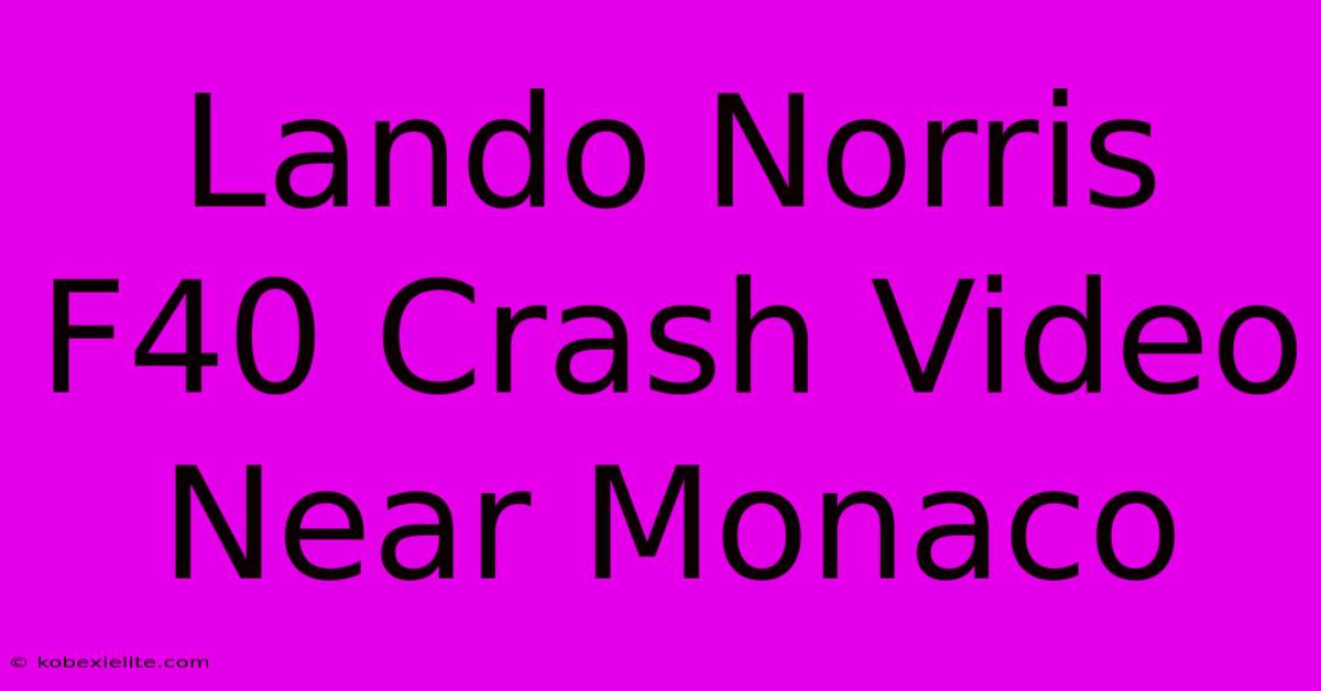 Lando Norris F40 Crash Video Near Monaco