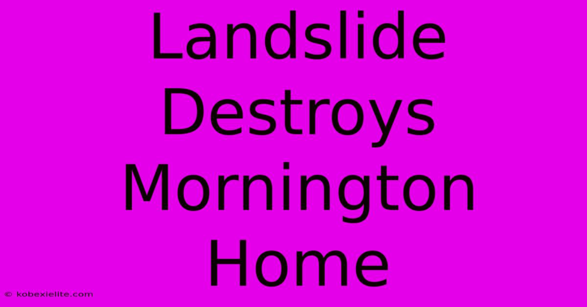 Landslide Destroys Mornington Home