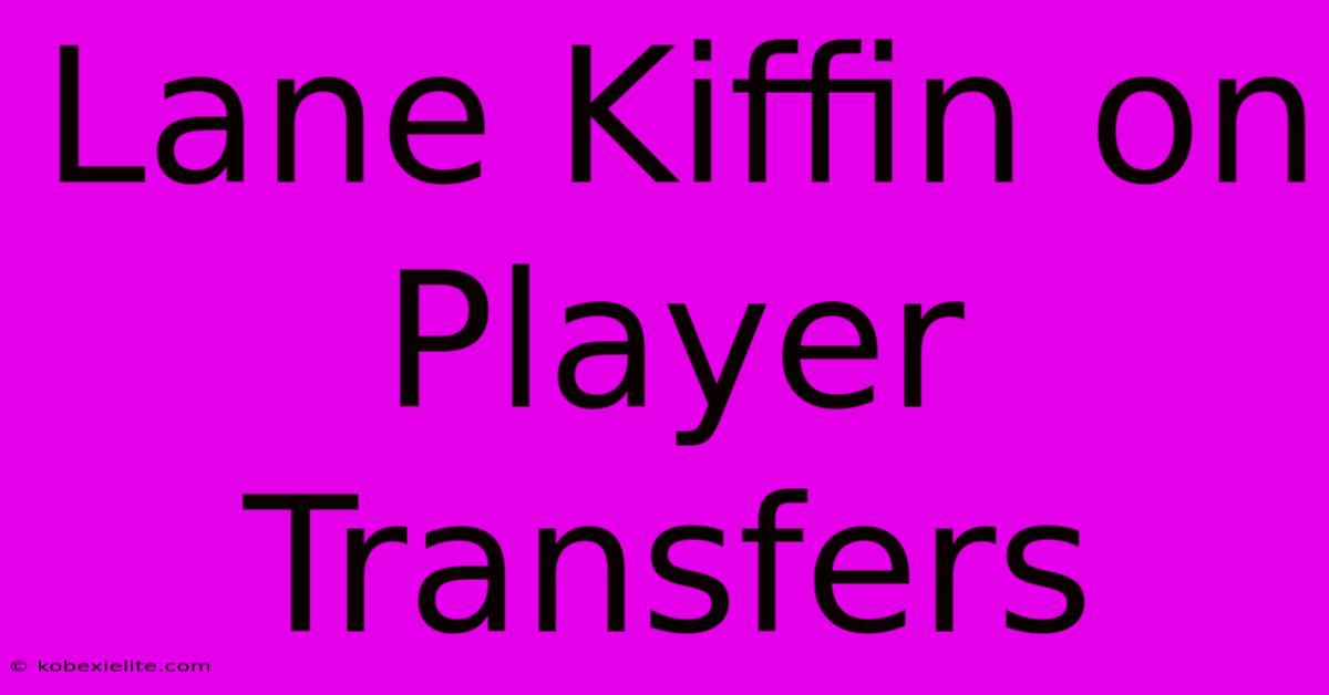 Lane Kiffin On Player Transfers