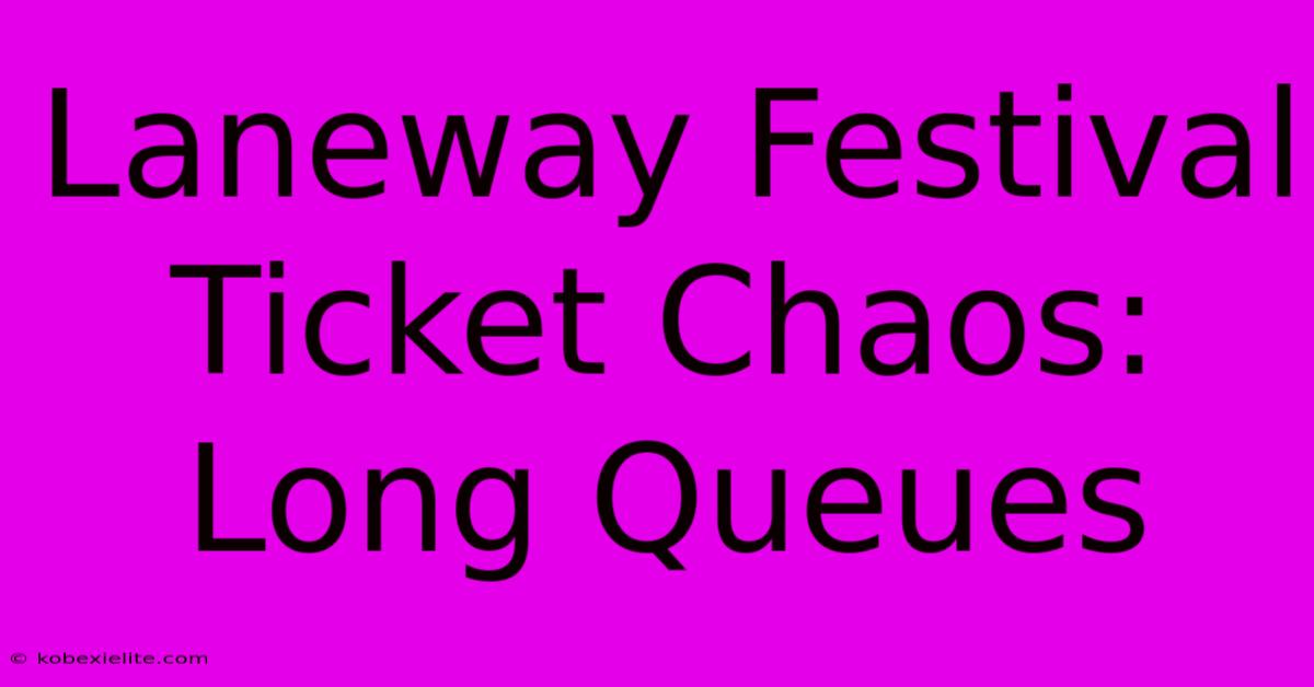 Laneway Festival Ticket Chaos: Long Queues